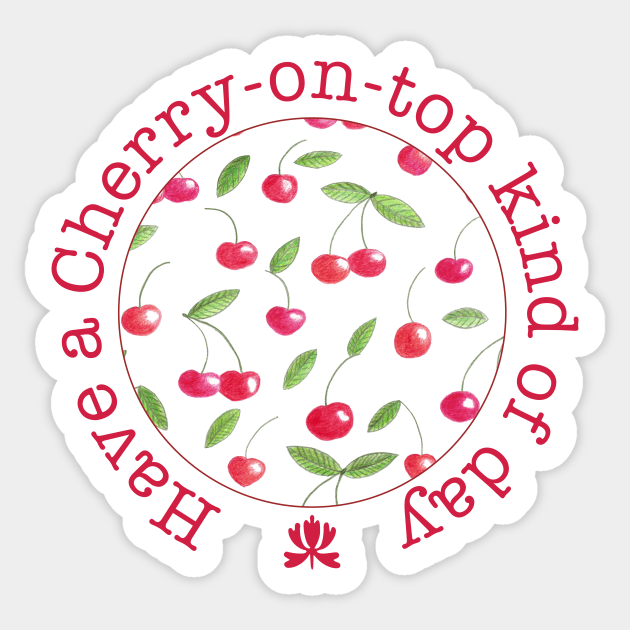 Have a cherry on top kind of day Sticker by Home Cyn Home 